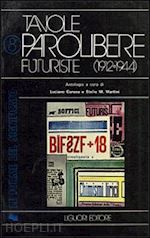 caruso l. (curatore); martini s. m. (curatore) - tavole parolibere futuriste. antologia (1912-1944). vol. 1