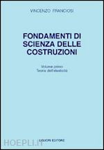 franciosi vincenzo - fondamenti di scienza delle costruzioni. vol. 1