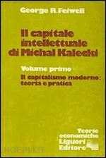 feiwell george r. - il capitale intellettuale di michal kalecki. vol. 1: il capitalismo moderno: teoria e pratica.