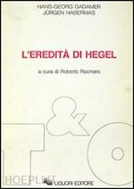 gadamer hans g.; habermas jurgen; racinaro r. (curatore) - l'eredita' di hegel