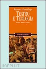 camerlingo rosanna - teatro e teologia