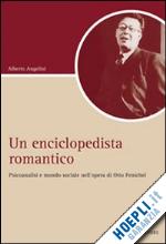 angelini alberto - un enciclopedista romantico. psicoanalisi e società nell'opera di otto fenichel