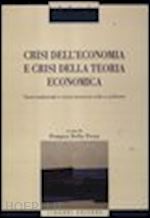 della posta p.(curatore) - crisi nell'economia e crisi della teoria economica. teoria tradizionale e nuova economia civile a confronto