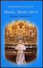 benedetto xvi (joseph ratzinger) - maria madre del sì. pensieri mariani. vol. 2