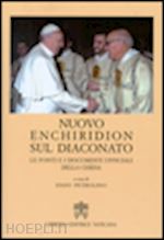 petrolino e. (curatore) - nuovo enchiridion sul diaconato. le fonti e i documenti ufficiali della chiesa'