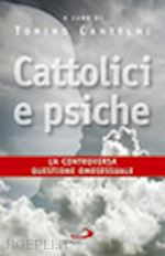 cantelmi tonino (curatore) - cattolici e psiche - la controversa questione omosessuale