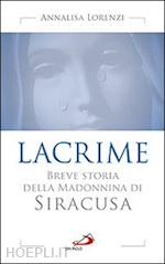 lorenzi annalisa - lacrime. breve storia della madonnina di siracusa