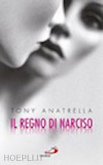 anatrella tony - il regno di narciso - la differenza sessuale negata