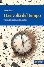 I TRE VOLTI DEL TEMPO. FISICO, BIOLOGICO, PSICOLOGICO