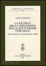 crescenti carmela - la ricerca della perfezione nella recitazione coranica