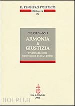 vasoli cesare; baldini enzo (curatore) - armonia e giustizia. studi sulle idee filosofiche di jean bodin