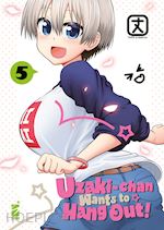 Image of UZAKI-CHAN WANTS TO HANG OUT!. VOL. 5