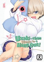 Image of UZAKI-CHAN WANTS TO HANG OUT!. VOL. 6