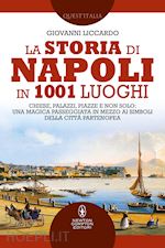 Image of STORIA DI NAPOLI IN 1001 LUOGHI. CHIESE, PALAZZI, PIAZZE E NON SOLO: UNA MAGICA