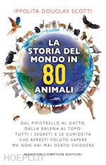 Image of STORIA DEL MONDO IN 80 ANIMALI. DAL PIPISTRELLO AL GATTO, DALLA BALENA AL TOPO: