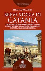 Image of BREVE STORIA DI CATANIA. DAGLI INSEDIAMENTI PREISTORICI FINO AI GIORNI NOSTRI: I