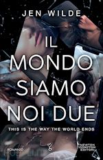 Image of IL MONDO SIAMO NOI DUE. THIS IS THE WAY THE WORLD ENDS