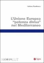 panebianco stefania - l'unione europea potenza divisa nel mediterraneo