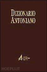 caroli e.(curatore) - dizionario antoniano. dottrina e spiritualità dei sermoni di sant'antonio