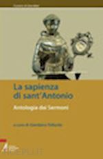 tollardo g.(curatore) - la sapienza di sant'antonio. antologia dai sermoni