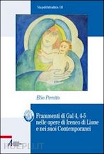 peretto elio - frammenti di gal 4, 4-5 nelle opere di ireneo di lione e nei suoi contemporanei