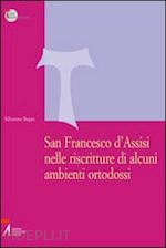 San Francesco D'assisi Nelle Riscritture Di Alcuni Ambienti Ortodossi -  Bejan Silvestro