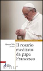 vela a.(curatore) - il rosario meditato da papa francesco