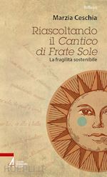 Image of RIASCOLTANDO IL «CANTICO» DI FRATE SOLE. LA FRAGILITA' SOSTENIBILE