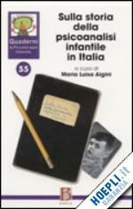 algini m. l.(curatore) - quaderni di psicoterapia infantile. vol. 55: sulla storia della psicoanalisi infantile in italia.