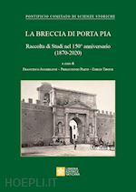 Image of LA BRECCIA DI PORTA PIA. RACCOLTA DI STUDI NEL 150° ANNIVERSARIO (1870-2020)