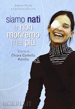 Image of SIAMO NATI E NON MORIREMO MAI PIU' - STORIA DI CHIARA CORBELLA PETRILLO