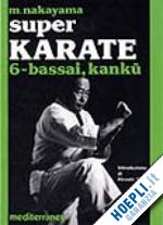 nakayama masatoshi; ballardini b. (curatore) - super karate. vol. 2: fondamentali