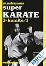nakayama masatoshi; ballardini b. (curatore) - super karate. vol. 3: kumite 1