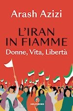 Image of L'IRAN IN FIAMME. DONNE, VITA, LIBERTA'