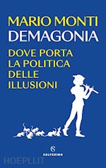 Image of DEMAGONIA. DOVE PORTA LA POLITICA DELLE ILLUSIONI