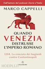 QUANDO VENEZIA DISTRUSSE L'IMPERO ROMANO