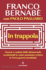 IN TRAPPOLA. ASCESA E CADUTA DELLE DEMOCRAZIE OCCIDENTALI (E COME POSSIAMO EVITA