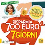 Image of RISPARMIA 700 EURO IN 7 GIORNI. CONSIGLI PER RIDURRE LE SPESE E AUTOPRODURRE IN
