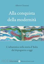 Image of ALLA CONQUISTA DELLA MODERNITA'. L'URBANISTICA NELLA STORIA D'ITALIA