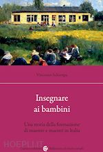 Image of INSEGNARE AI BAMBINI. UNA STORIA DELLA FORMAZIONE DI MAESTRE E MAESTRI IN ITALIA