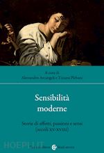SENSIBILITA' MODERNE. STORIE DI AFFETTI, PASSIONI E SENSI (SECOLI XV-XVIII)