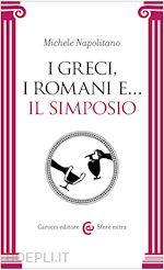 Image of I GRECI, I ROMANI E... IL SIMPOSIO