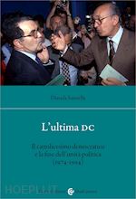 Image of ULTIMA DC. IL CATTOLICESIMO DEMOCRATICO E LA FINE DELL'UNITA' POLITICA (1974-199