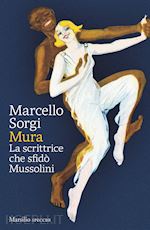Image of MURA. LA SCRITTRICE CHE SFIDO' MUSSOLINI