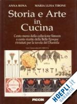 bona anna-moncassoli_tibone m. luisa - storia e arte in cucina. cento menu della collezione simeoni e cento ricette