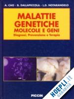 cao antonio-dalla piccola bruno-notarangelo luigi d. - malattie genetiche. molecole e geni. diagnosi, prevenzione e terapia