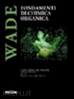 wade jr. l.g.; tagliatela scafati orazio (curatore) - fondamenti di chimica organica