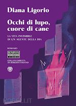 Image of OCCHI DI LUPO, CUORE DI CANE. LA VITA INVISIBILE DI UN AGENTE DELLA DIA