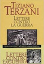 terzani tiziano - lettere contro la guerra. con videocassetta