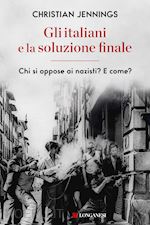 Image of GLI ITALIANI E LA SOLUZIONE FINALE. CHI SI OPPOSE AI NAZISTI? E COME?